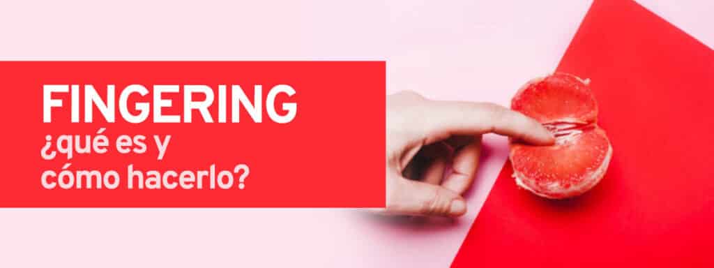 Finguering: Qué es y cómo hacerlo.